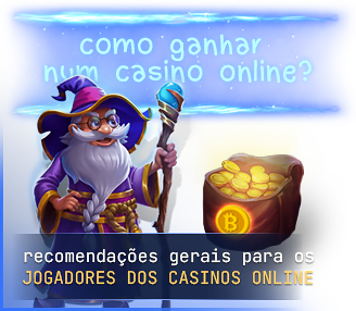 Recomendações gerais para os jogadores dos casinos online
